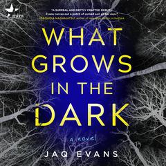 What Grows in the Dark Audiobook, by Jaq Evans
