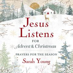 Jesus Listens—for Advent and Christmas, with Full Scriptures: Prayers for the Season Audiobook, by Sarah Young