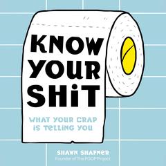 Know Your Shit: What Your Crap is Telling You Audiobook, by Shawn Shafner