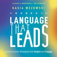 Language That Leads: Communication Strategies that Inspire and Engage Audiobook, by Kasia Wezowski