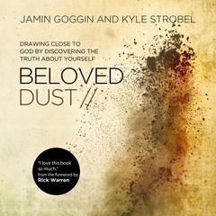 Beloved Dust: Drawing Close to God by Discovering the Truth About Yourself Audiobook, by Kyle Strobel
