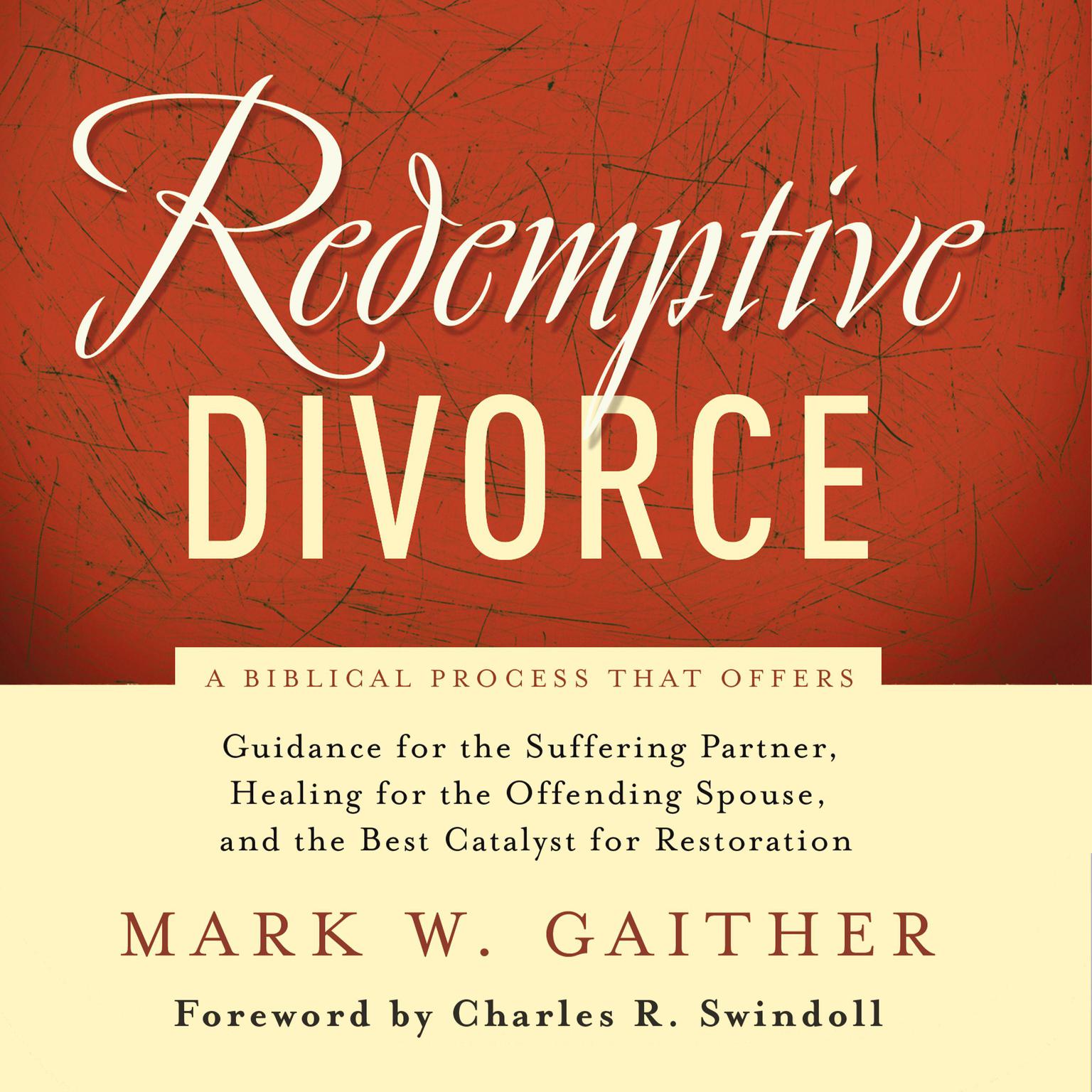 Redemptive Divorce: A Biblical Process that Offers Guidance for the Suffering Partner, Healing for the Offending Spouse, and the Best Catalyst for Restoration Audiobook, by Mark Gaither