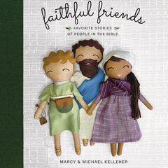 Faithful Friends: Favorite Stories of People in the Bible Audiobook, by Marcy Kelleher