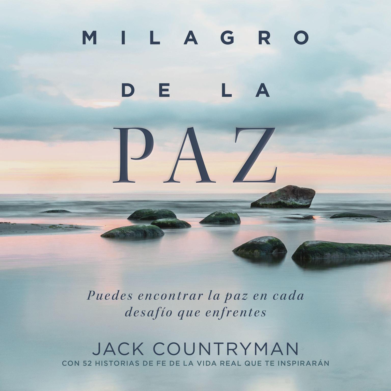 El milagro de la paz: Puedes encontrar la paz en cada desafío que enfrentes Audiobook, by Jack Countryman