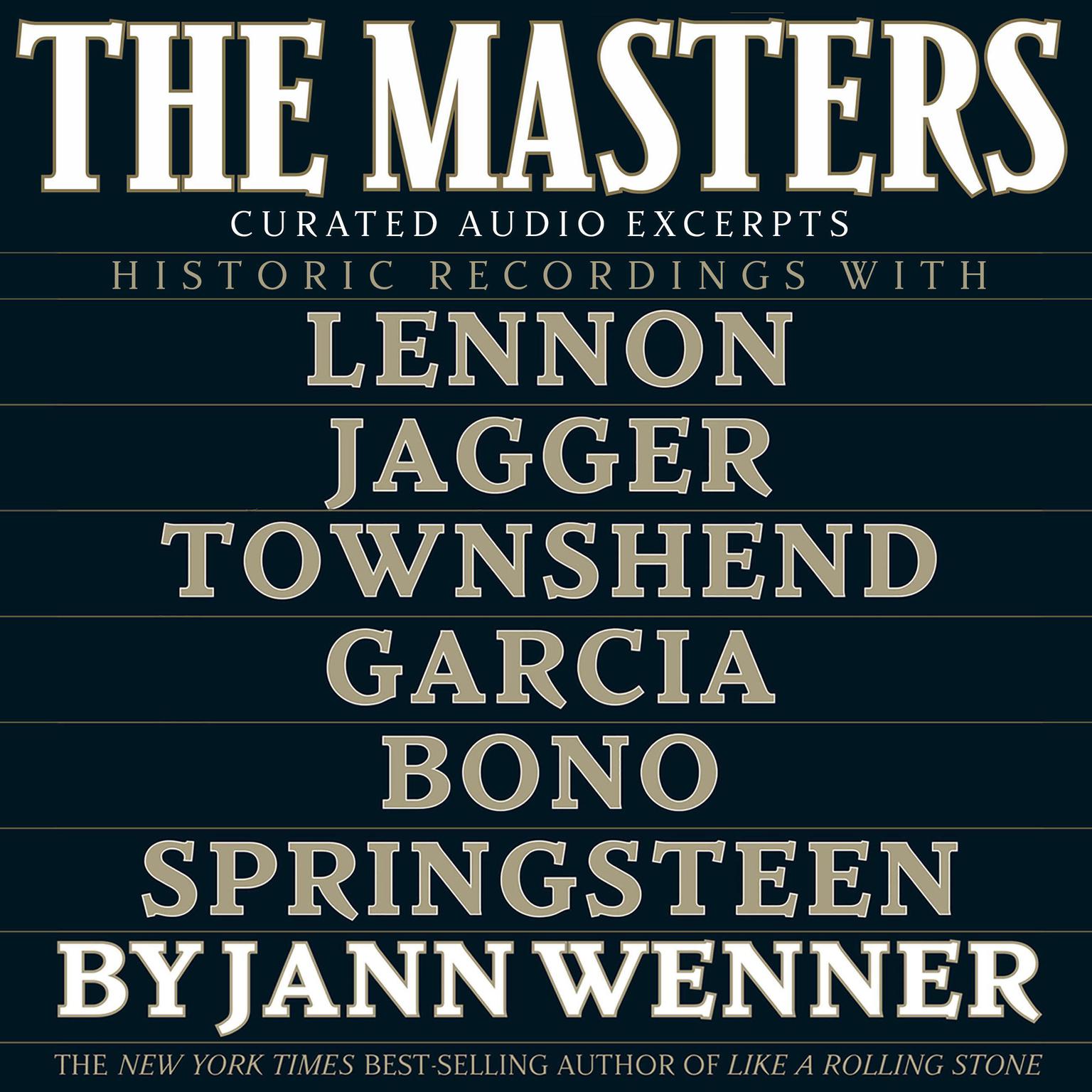 The Masters: Curated Audio Excerpts: Historic recordings with Lennon, Jagger, Townshend, Garcia, Bono, and Springsteen Audiobook, by Jann S. Wenner