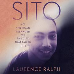 Sito: An American Teenager and the City that Failed Him Audiobook, by Laurence Ralph