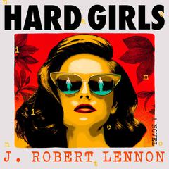 Hard Girls Audiobook, by J. Robert Lennon