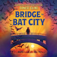 Bridge to Bat City Audiobook, by Ernest Cline