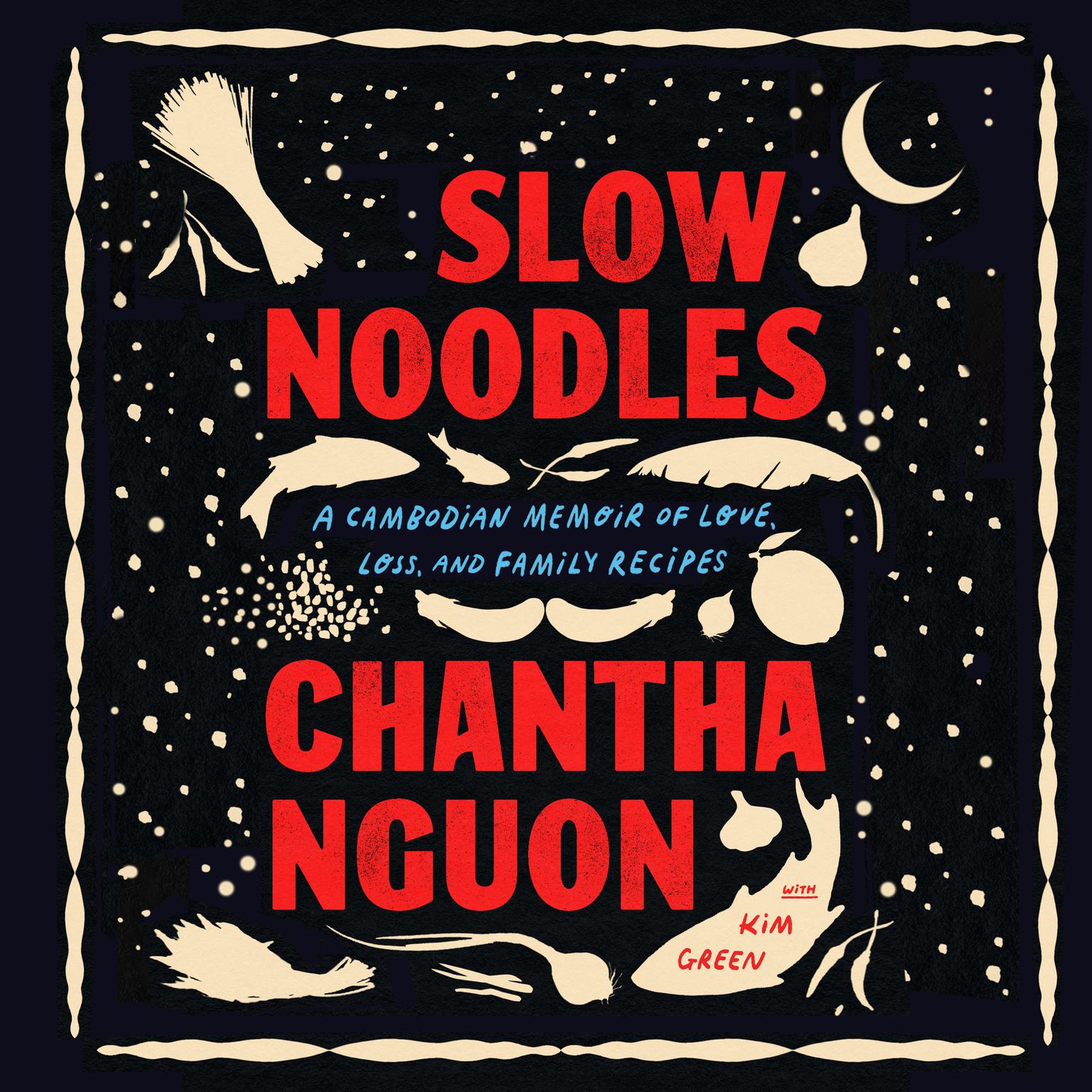 Slow Noodles: A Cambodian Memoir of Love, Loss, and Family Recipes Audiobook, by Chantha Nguon