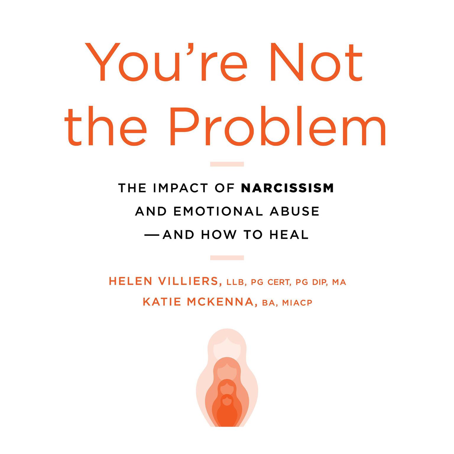 Youre Not the Problem: The Impact of Narcissism and Emotional Abuse and How to Heal Audiobook, by Helen Villiers