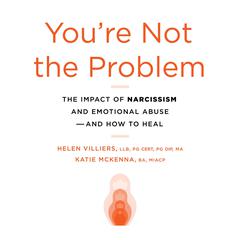 Youre Not the Problem: The Impact of Narcissism and Emotional Abuse and How to Heal Audiobook, by Helen Villiers