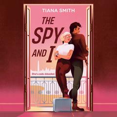 The Spy and I Audiobook, by Tiana Smith