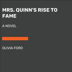 Mrs. Quinns Rise to Fame: A Novel Audiobook, by Olivia Ford