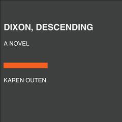Dixon, Descending: A Novel Audiobook, by Karen Outen