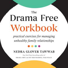 The Drama Free Workbook: Practical Exercises for Managing Unhealthy Family Relationships Audiobook, by Nedra Glover Tawwab