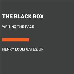 The Black Box: Writing the Race Audiobook, by Henry Louis Gates