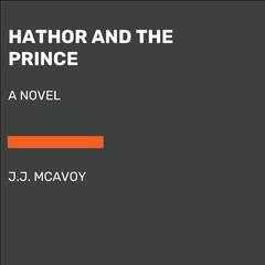 Hathor and the Prince: A Novel Audiobook, by J.J. McAvoy