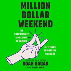Million Dollar Weekend: The Surprisingly Simple Way to Launch a 7-Figure Business in 48 Hours Audiobook, by Noah Kagan