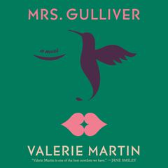 Mrs. Gulliver: A Novel Audiobook, by Valerie Martin