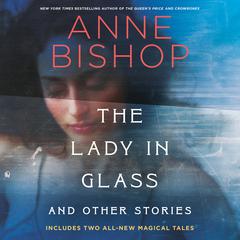 The Lady in Glass and Other Stories Audiobook, by Anne Bishop