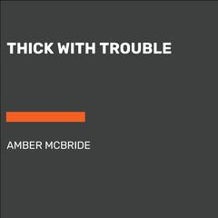 Thick with Trouble Audiobook, by Amber McBride