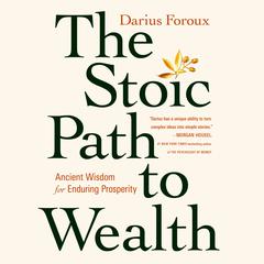 The Stoic Path to Wealth: Ancient Wisdom for Enduring Prosperity Audiobook, by Darius Foroux