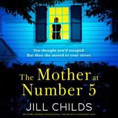 The Mother at Number 5: An utterly gripping psychological thriller with a shocking twist Audiobook, by Jill Childs
