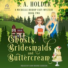 Ghosts, Bridesmaids, and Buttercream Audiobook, by J. A. Holder