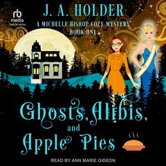 Ghosts, Alibis, and Apple Pies Audiobook, by J. A. Holder