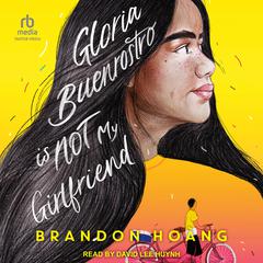 Gloria Buenrostro Is Not My Girlfriend Audiobook, by Brandon Hoàng