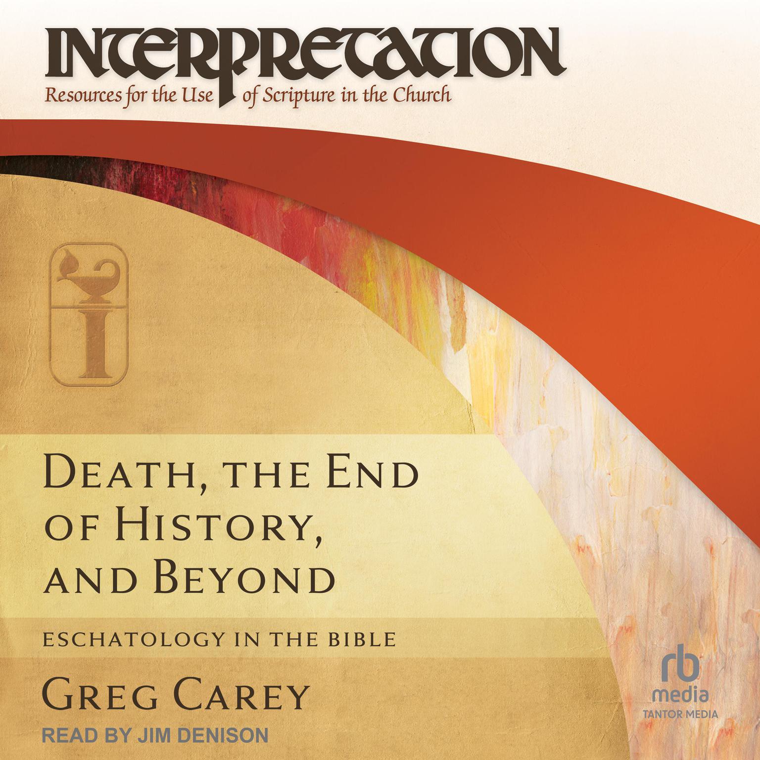 Death, the End of History, and Beyond: Eschatology in the Bible Audiobook, by Greg Carey