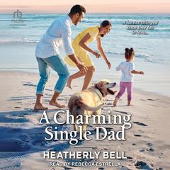 A Charming Single Dad Audiobook, by Heatherly Bell