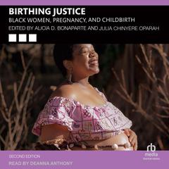 Birthing Justice: Black Women, Pregnancy, and Childbirth, Second Edition Audiobook, by Alicia D. Bonaparte