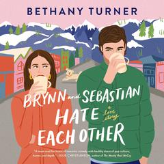 Brynn and Sebastian Hate Each Other: A Love Story Audiobook, by Bethany Turner