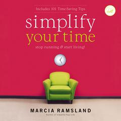 Simplify Your Time: Stop Running and   Start Living! Audiobook, by Marcia Ramsland