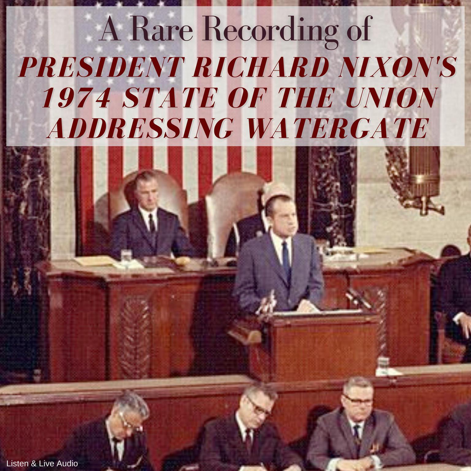 A Rare Recording of President Richard Nixon’s 1974 State of the Union Addressing Watergate Audiobook, by Richard Nixon
