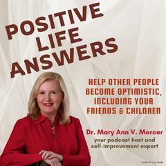 Positive Life Answers: Help Other People Become Optimistic, Including Your Friends & Children Audiobook, by Michael Mercer