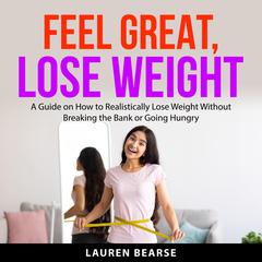 Feel Great, Lose Weight Audiobook, by Lauren Bearse