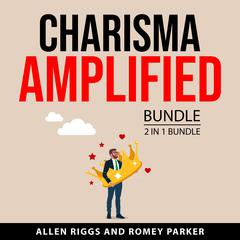 Charisma Amplified Bundle, 2 in 1 Bundle Audiobook, by Allen Riggs