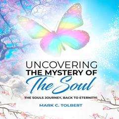 Uncovering The Mystery of Your Soul Audiobook, by Mark C Tolbert