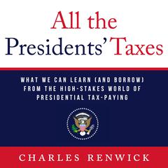 All the Presidents’ Taxes Audiobook, by Charles Renwick