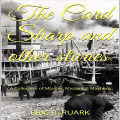 The Card Sharp and other stories Audiobook, by Eric B. Ruark