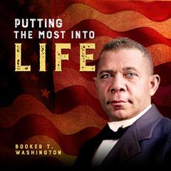 Putting the Most Into Life Audiobook, by Booker T. Washington