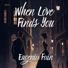 When Love Finds You Audiobook, by Eugenia Fain