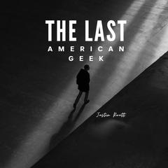 The Last American Geek Audiobook, by Justin R. Routt