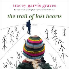 The Trail of Lost Hearts: A Novel Audiobook, by Tracey Garvis Graves