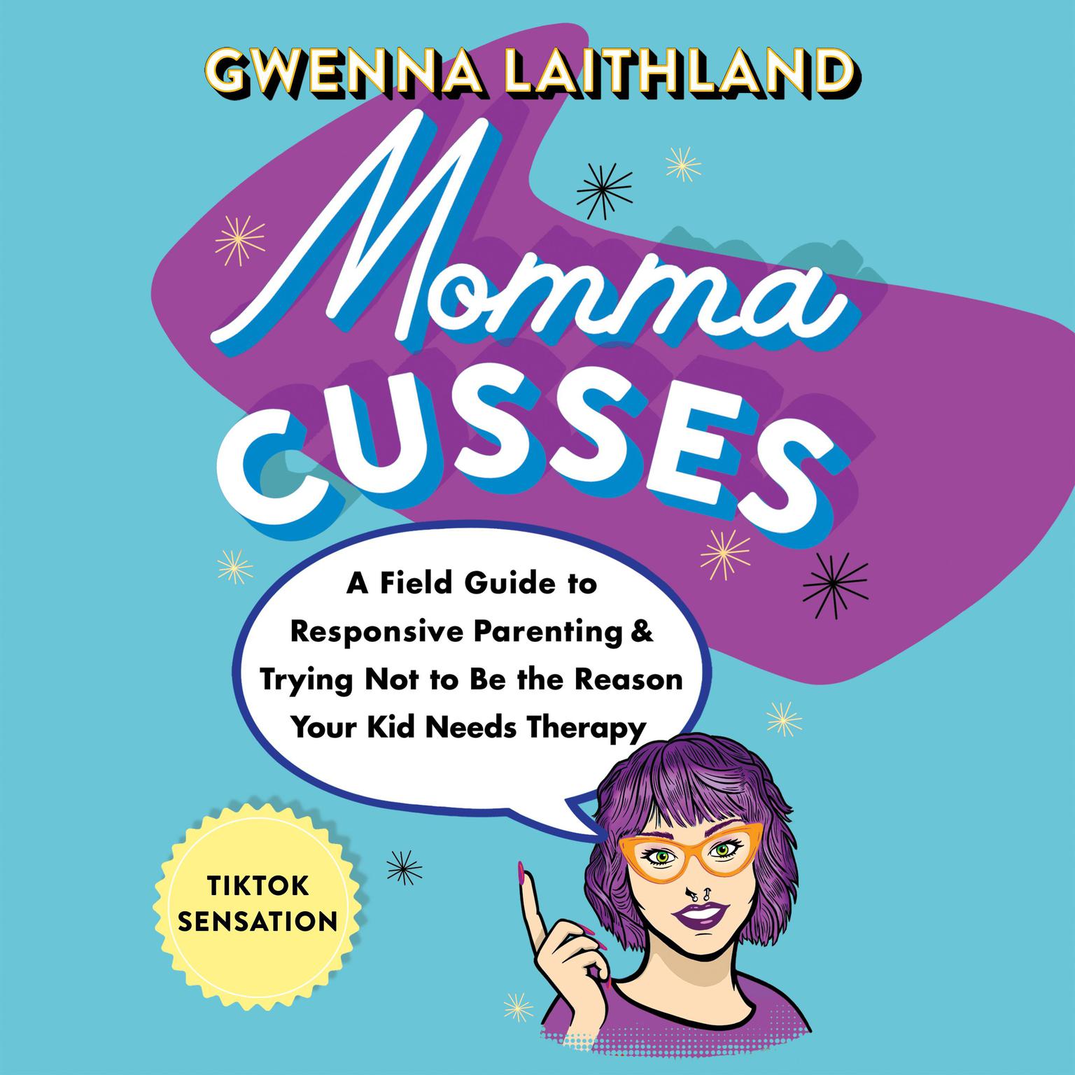 Momma Cusses: A Field Guide to Responsive Parenting & Trying Not to Be the Reason Your Kid Needs Therapy Audiobook, by Gwenna Laithland