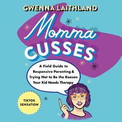 Momma Cusses: A Field Guide to Responsive Parenting & Trying Not to Be the Reason Your Kid Needs Therapy Audiobook, by 