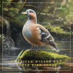 American Wigeon and Other Bird Songs: Ambient Audio from Canadian Wetlands Audiobook, by Greg Cetus