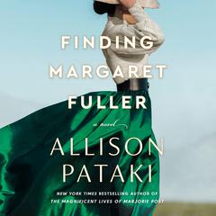 Finding Margaret Fuller: A Novel Audiobook, by Allison Pataki